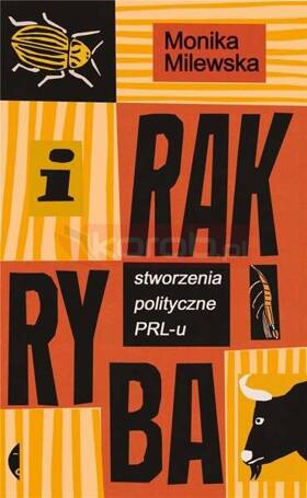 I rak ryba. Stworzenia polityczne PRL-u