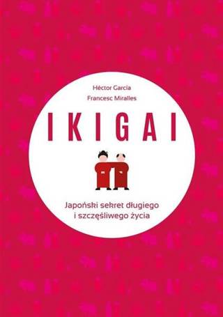 IKIGAI. Japoński sekret długiego i szczęśliwego..