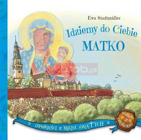 Idziemy do Ciebie Matko