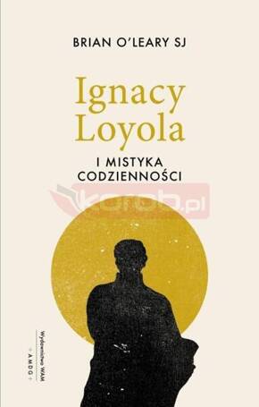 Ignacy Loyola i mistyka codzienności