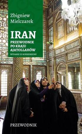 Iran. Przewodnik po kraju ajatollahów