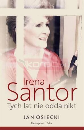 Irena Santor. Tych lat nie odda nikt