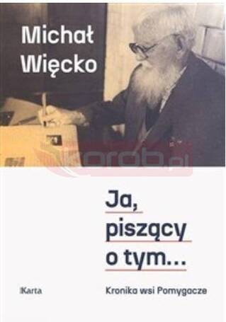 Ja, piszący o tym... Kronika wsi Pomygacze