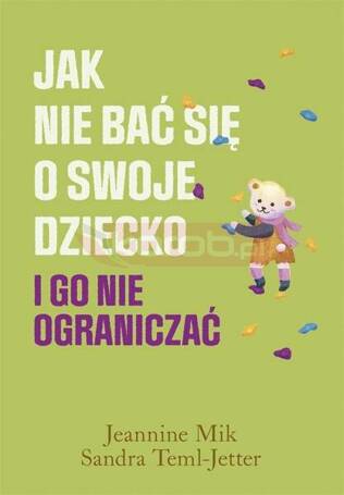 Jak nie bać się o swoje dziecko i go nie..