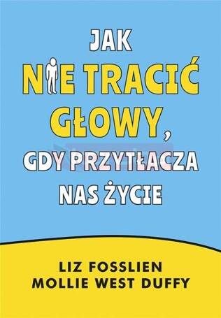 Jak nie tracić głowy, gdy przytłacza nas życie