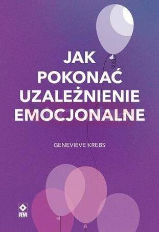 Jak pokonać uzależnienie emocjonalne