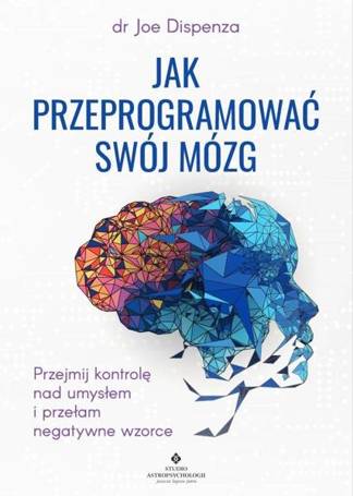 Jak przeprogramować swój mózg