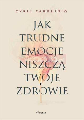 Jak trudne emocje niszczą twoje zdrowie