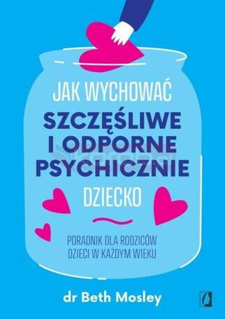 Jak wychować szczęśliwe i odporne psychicznie..