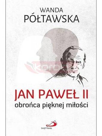 Jan Paweł II obrońca pięknej miłości