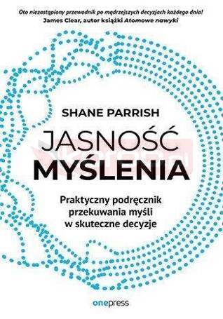 Jasność myślenia. Praktyczny podręcznik przekuwan.