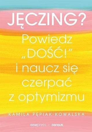 Jęczing? Powiedź "dość!" i naucz się czerpać...