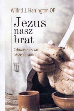 Jezus nasz brat. Człowieczeństwo naszego Pana