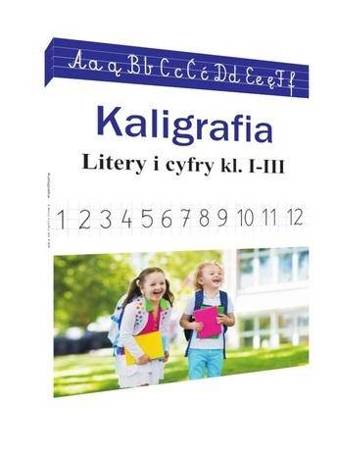 Kaligrafia. Literki i cyferki, klasy 1-3