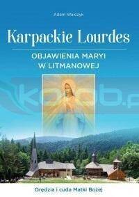 Karpackie Lourdes. Objawienia Maryi w Litmanowej