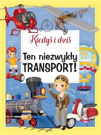 Kiedyś i dziś. Ten niezwykły transport!