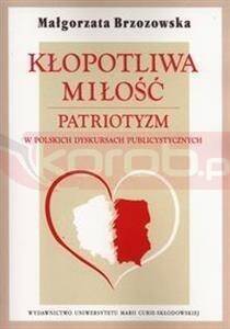 Kłopotliwa miłość. Patriotyzm w polskich dyskursac