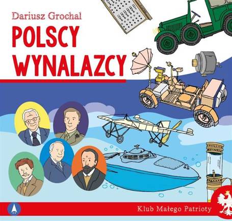 Klub małego patrioty. Polscy wynalazcy