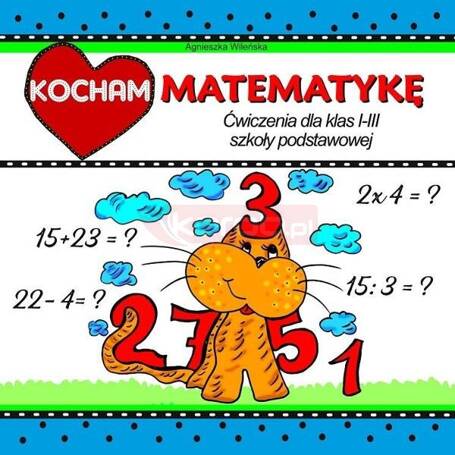 Kocham matematykę. Ćwiczenia dla klas 1-3 SP