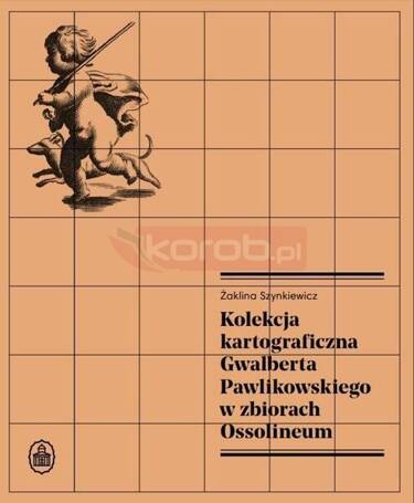 Kolekcja kartograficzna Gwalberta Pawlikowskiego..