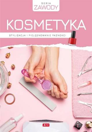 Kosmetyka. Stylizacja i pielęgnowanie paznokci