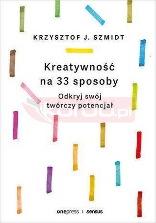 Kreatywność na 33 sposoby. Odkryj swój twórczy...