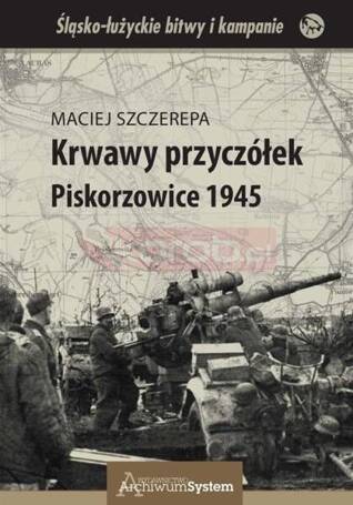 Krwawy przyczółek. Piskorzowice 1945