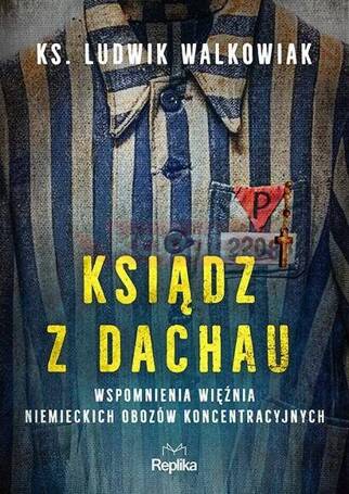 Ksiądz z Dachau. Wspomnienia więźnia niemieckich..