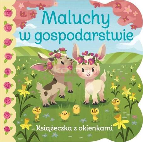 Książeczka z okienkami. Maluchy w gospodarstwie