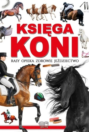 Księga koni. Rasy, opieka, zdrowie, jeździectwo