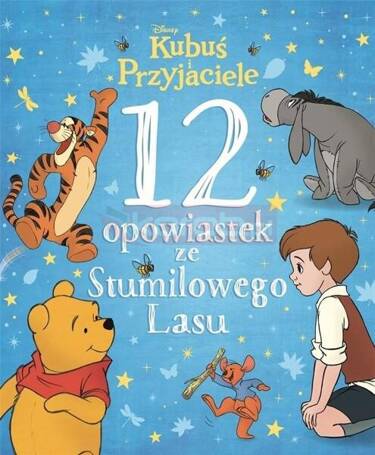 Kubuś i Przyjaciele. 12 opowiastek ze Stumilowego