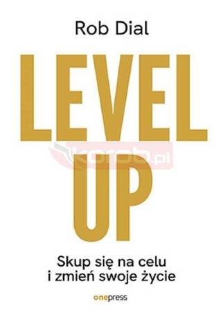 Level up! Skup się na celu i zmień swoje życie