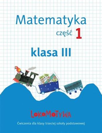 Lokomotywa 3 Matematyka. Ćwiczenia cz.1 GWO