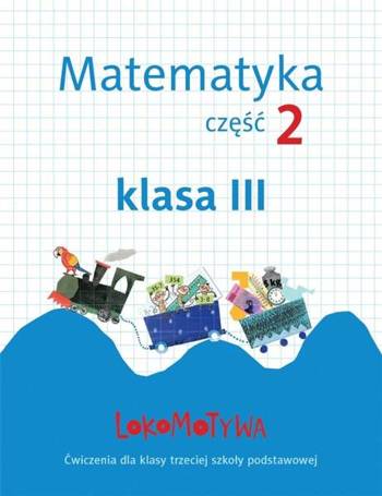 Lokomotywa 3 Matematyka. Ćwiczenia cz.2 GWO