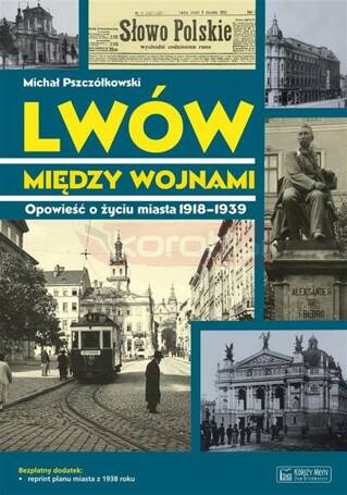 Lwów między wojnami. Opowieść o życiu miasta...