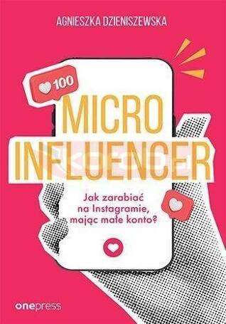 MICROINFLUENCER - jak zarabiać na instagramie mają