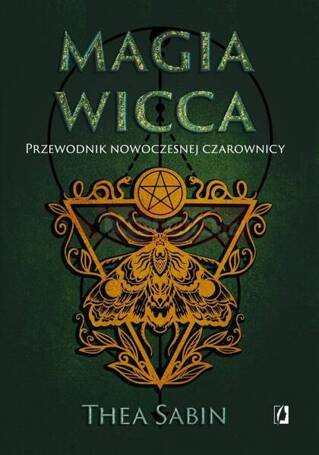 Magia Wicca. Przewodnik nowoczesnej czarownicy