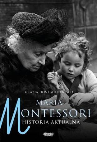 Maria Montessori. Historia aktualna