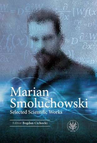 Marian Smoluchowski. Selected Scientific Works