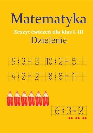 Matematyka. Dzielenie. Zeszyt ćwiczeń SP 1-3