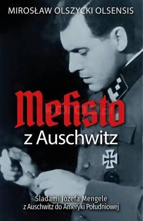 Mefisto z Auschwitz. Śladami Jozefa Mengele...