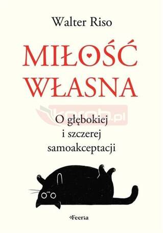 Miłość własna. O głębokiej i szczerej samoakcept.