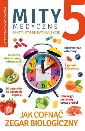 Mity medyczne. Jak cofnąć zegar biologiczny T.5