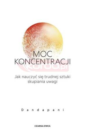 Moc koncentracji. Jak nauczyć się trudnej sztuki..