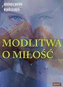 Modlitwa o miłość. Edycja druga. Antologia...