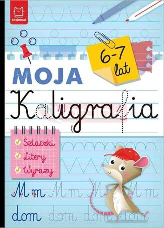 Moja kaligrafia. Szlaczki. Litery. Wyrazy 6-7 lat