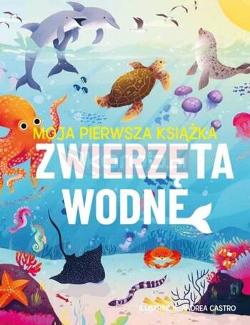 Moja pierwsza książka. Zwierzęta wodne