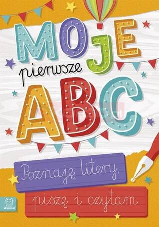 Moje pierwsze ABC. Poznaję litery, piszę i czytam