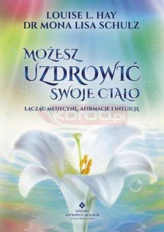 Możesz uzdrowić swoje ciało