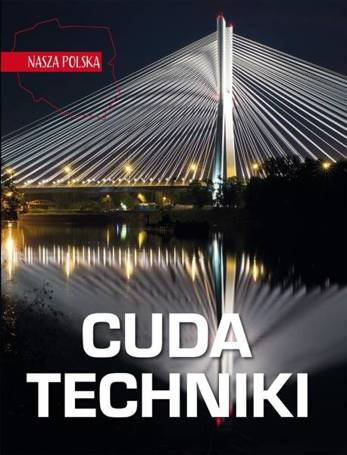 Nasza Polska. Cuda techniki